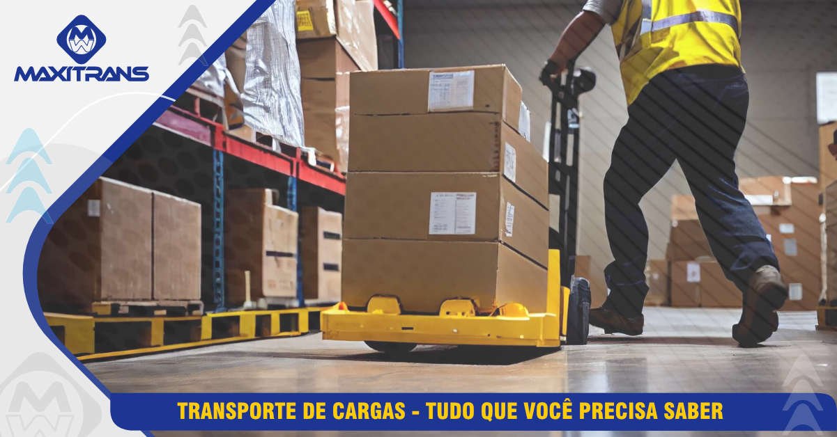 Transporte de cargas: tudo o que você precisa saber - Maxitrans Group
