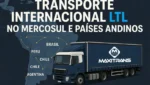 O Guia Completo de LTL no Transporte Internacional no Mercosul e Países Andinos