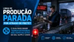 Linha de Produção Parada por Atraso de Frete O Guia para Banir Transportadoras Não Especialistas do seu Supply Chain
